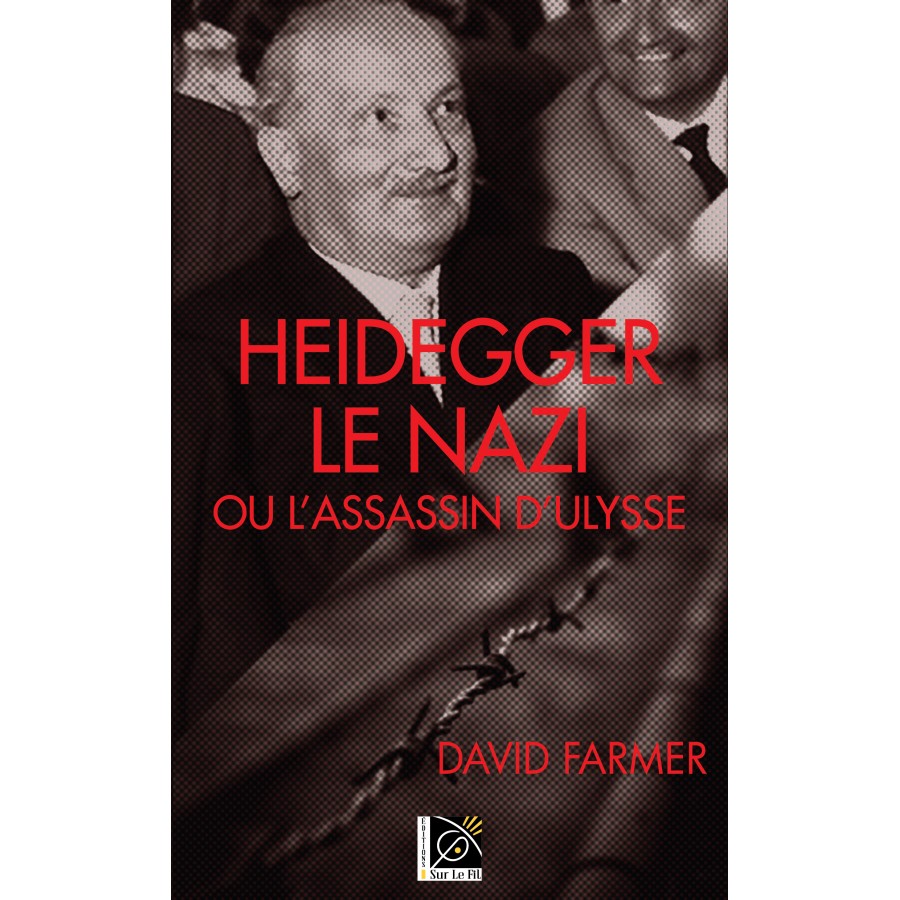 Heidegger le nazi, ou l'assassin d'Ulysse - David Farmer